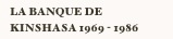 La banque de kinshasa 1969 - 1986